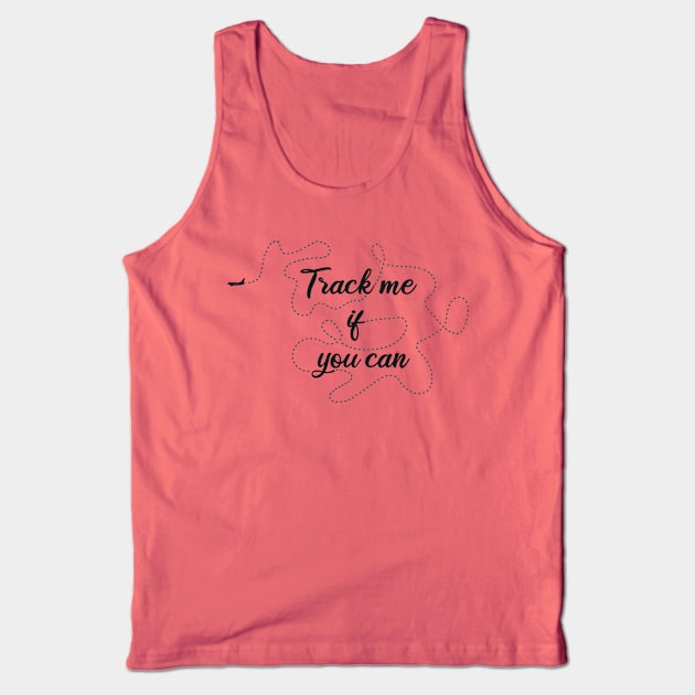 Track me if you can! Tank Top by LoveEndlessVibes